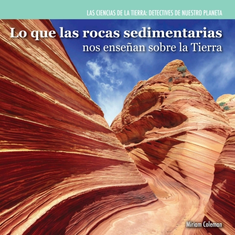 Cover image for book Lo que las rocas sedimentarias nos enseñan sobre la Tierra (Investigating Sedimentary Rocks)