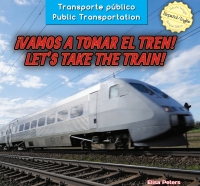 صورة الغلاف: ¡Vamos a tomar el tren! / Let’s Take the Train! 9781477767818