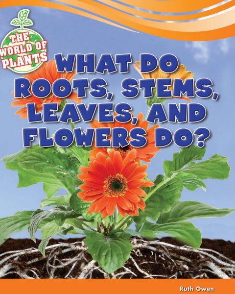 Cover image for book What Do Roots, Stems, Leaves, and Flowers Do?