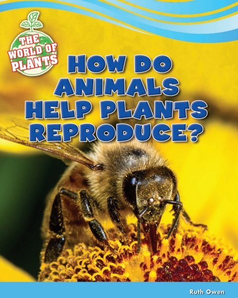 Cover image for book How Do Animals Help Plants Reproduce?