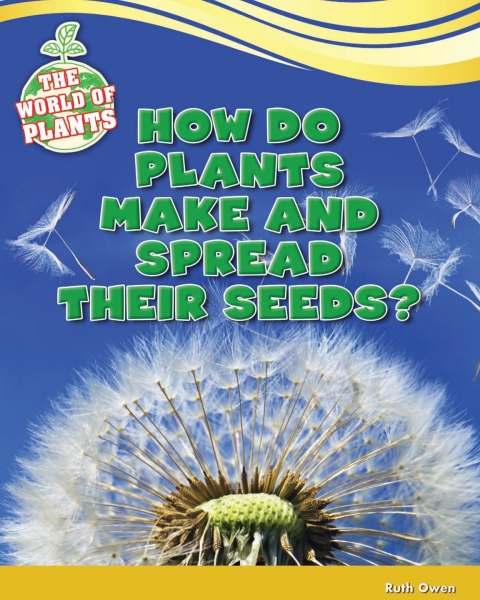 Cover image for book How Do Plants Make and Spread Their Seeds?