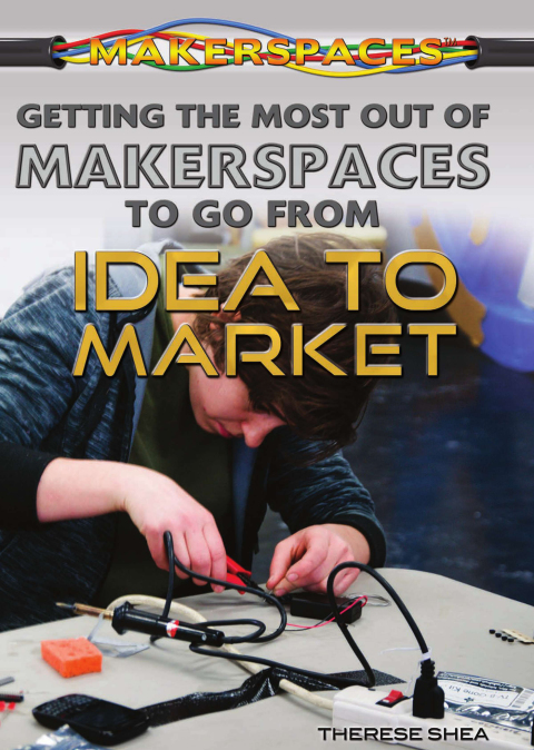 Cover image for book Getting the Most Out of Makerspaces to Go from Idea to Market