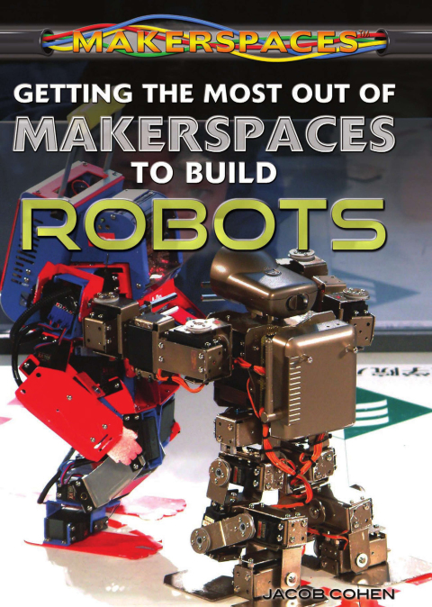 Cover image for book Getting the Most Out of Makerspaces to Build Robots