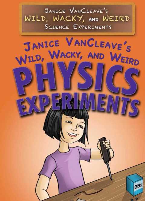 Cover image for book Janice VanCleave's Wild, Wacky, and Weird Physics Experiments