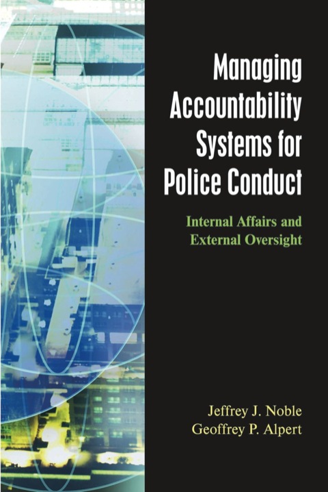 Cover image for book Managing Accountability Systems for Police Conduct: Internal Affairs and External Oversight