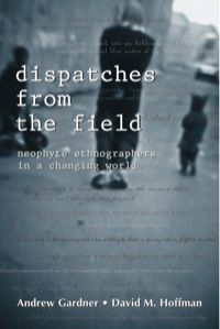 Cover image: Dispatches from the Field: Neophyte Ethnographers in a Changing World 9781577664512