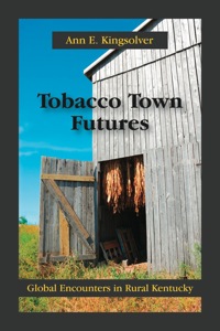 Cover image: Tobacco Town Futures: Global Encounters in Rural Kentucky 9781577667087