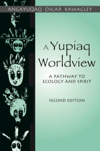 Cover image: A Yupiaq Worldview: A Pathway to Ecology and Spirit 2nd edition 9781577663843