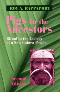Cover image: Pigs for the Ancestors: Ritual in the Ecology of a New Guinea People 2nd edition 9781577661016