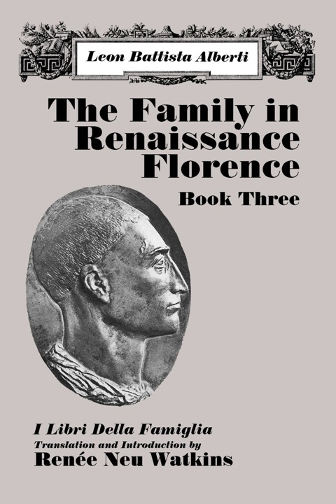 Cover image for book The Family in Renaissance Florence, Book Three: I Libri Della Famiglia
