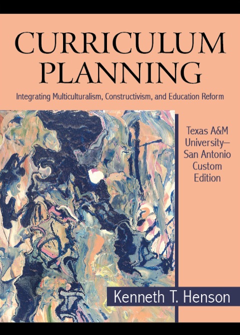 Cover image for book Curriculum Planning: Integrating Multiculturalism, Constructivism, and Education Reform, Texas A&M University–San Antonio Custom Edition