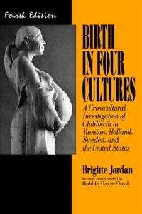 Cover image: Birth in Four Cultures: A Crosscultural Investigation of Childbirth in Yucatan, Holland, Sweden, and the United States 4th edition 9780881337174