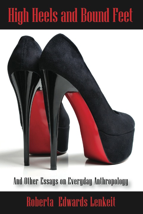 Cover image for book High Heels and Bound Feet: And Other Essays on Everyday Anthropology