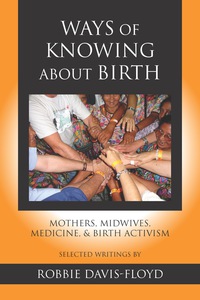Cover image: Ways of Knowing about Birth: Mothers, Midwives, Medicine, and Birth Activism 1st edition 9781478633624