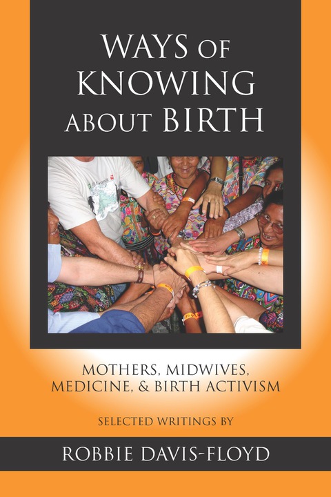 Cover image for book Ways of Knowing about Birth: Mothers, Midwives, Medicine, and Birth Activism