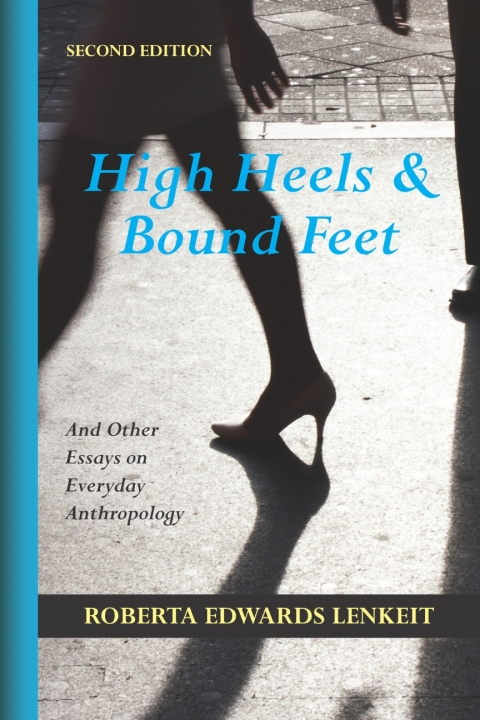 Cover image for book High Heels and Bound Feet: And Other Essays on Everyday Anthropology