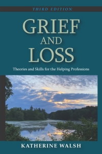 Grief and Loss: Theories and Skills for the Helping Professions 3rd ...