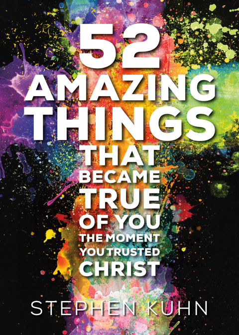 Cover image for book 52 Amazing Things That Became True of You the Moment You Trusted Christ