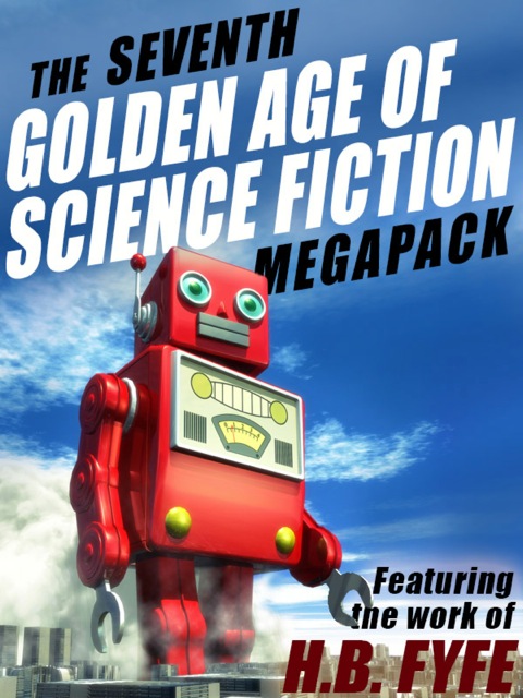 Cover image for book The Seventh Golden Age of Science Fiction MEGAPACK ®: H.B. Fyfe