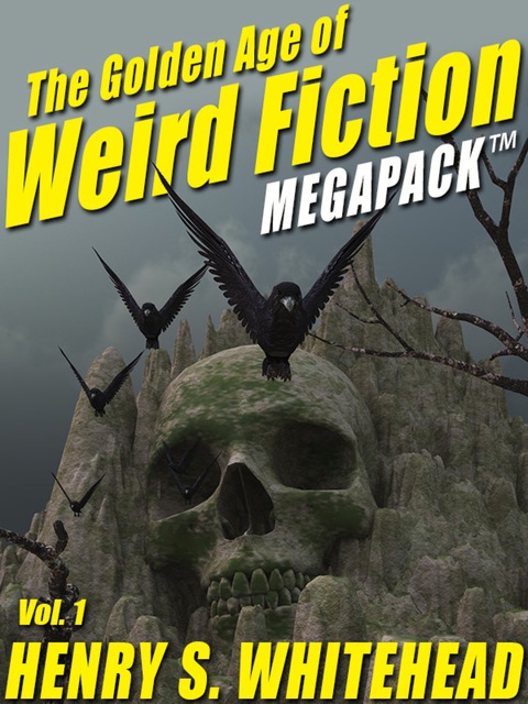 Cover image for book The Golden Age of Weird Fiction MEGAPACK®, Vol. 1: Henry S. Whitehead