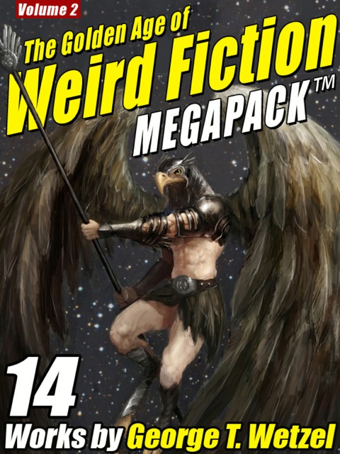 Cover image for book The Golden Age of Weird Fiction MEGAPACK ™, Vol. 2: George T. Wetzel