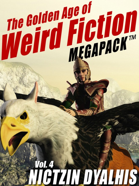 Cover image for book The Golden Age of Weird Fiction MEGAPACK ™, Vol. 4: Nictzin Dyalhis