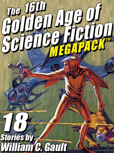 Cover image for book The 16th Golden Age of Science Fiction MEGAPACK ®: 18 Stories by William C. Gault