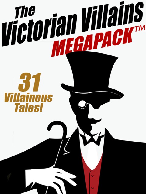 Cover image for book The Victorian Villains MEGAPACK ™: 31 Villainous Tales