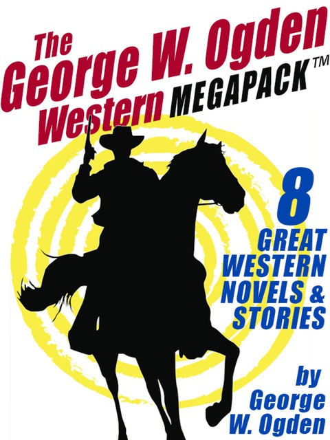 Cover image for book The George W. Ogden Western MEGAPACK ™: 8 Classic Novels and Stories