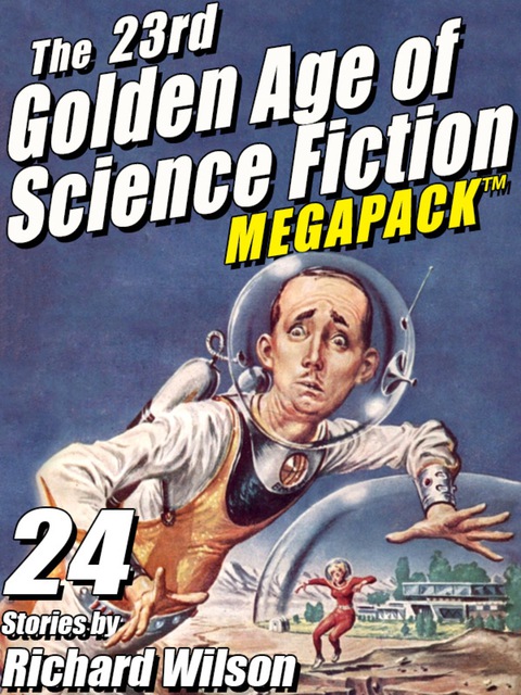 Cover image for book The 23rd Golden Age of Science Fiction MEGAPACK ®:  Richard Wilson