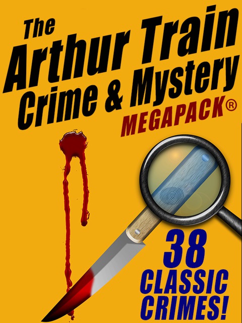 Cover image for book The Arthur Train Mystery MEGAPACK ®: 38 Classic Crimes