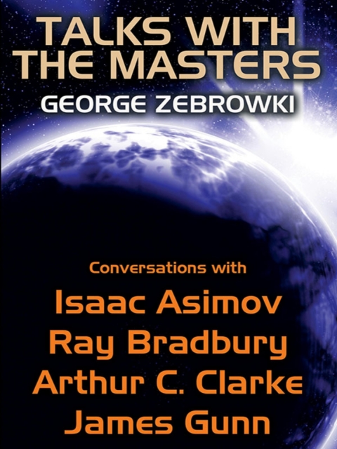 Cover image for book Talks with the Masters: Conversations with Isaac Asimov, Ray Bradbury, Arthur C. Clarke, and James Gunn