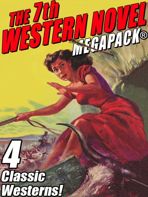 Cover image for book The 7th Western Novel MEGAPACK®: 4 Classic Westerns