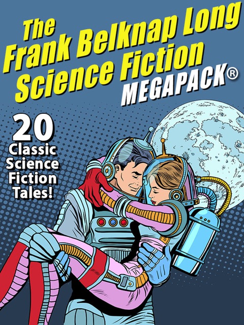Cover image for book The Frank Belknap Long Science Fiction MEGAPACK®: 20 Classic Science Fiction Tales