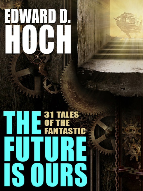 Cover image for book The Future Is Ours: The Collected Science Fiction of Edward D. Hoch