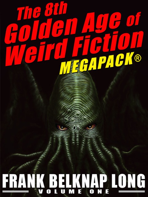 Cover image for book The 8th Golden Age of Weird Fiction MEGAPACK®: Frank Belknap Long (Vol. 1)
