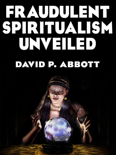 Cover image for book Fraudulent Spiritualism Unveiled