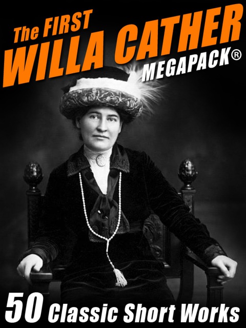 Cover image for book The First Willa Cather MEGAPACK®: 50 Classic Short Works