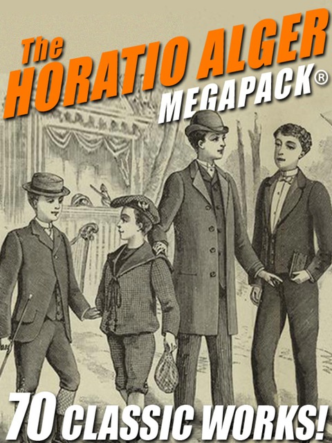 Cover image for book The Horatio Alger MEGAPACK®: 70 Classic Works