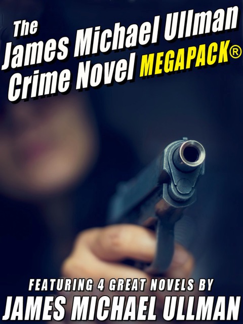 Cover image for book The James Michael Ullman Crime Novel MEGAPACK®: 4 Great Crime Novels