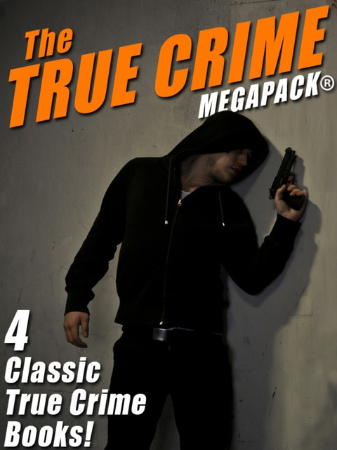 Cover image for book The True Crime MEGAPACK®: 4 Complete Books