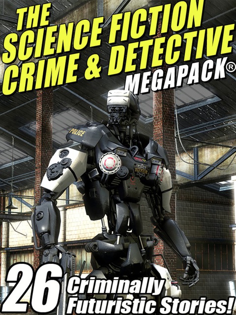 Cover image for book The Science Fiction Crime Megapack®: 26 Criminally Futuristic Stories!