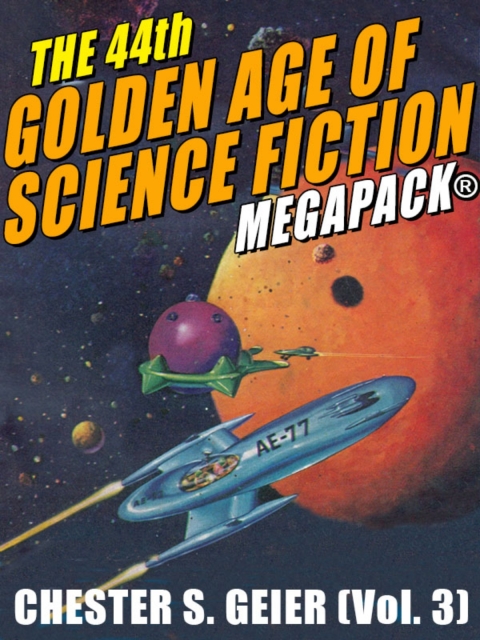 Cover image for book The 44th Golden Age of Science Fiction MEGAPACK®: Chester S. Geier (Vol. 3)