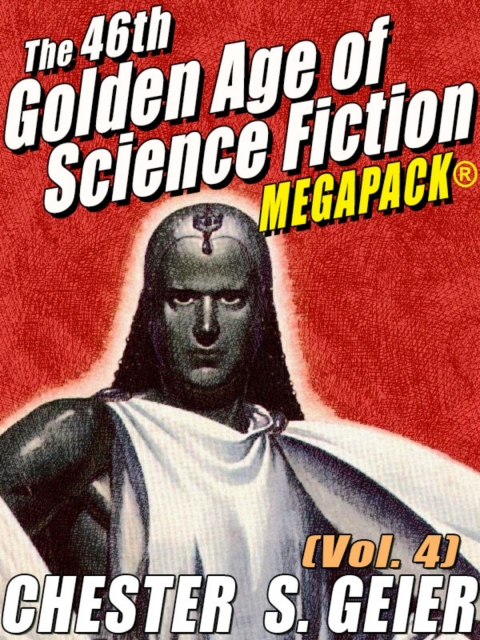 Cover image for book The 46th Golden Age of Science Fiction MEGAPACK®: Chester S. Geier (Vol. 4)