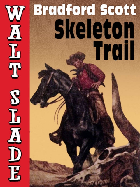 Skeleton Trail: A Walt Slade Western 