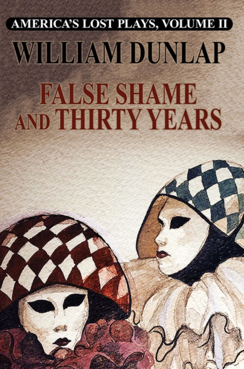 Cover image for book America's Lost Plays, Vol II: False Shame and Thirty Years