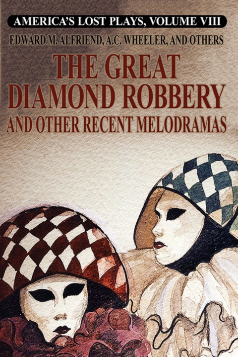 Cover image for book America's Lost Plays, Vol. VIII: The Great Diamond Robbery and Other Recent Melodramas