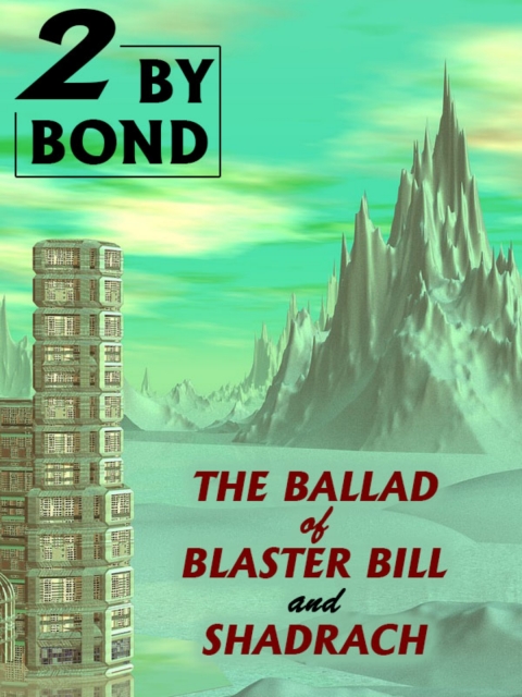 Two by Bond: The Ballad of Blaster Bill and Shadrach 