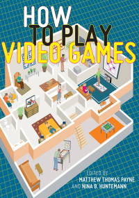 Cover image: How to Play Video Games 9781479827985