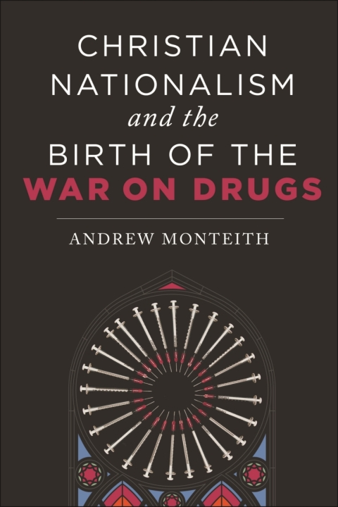 Cover image for book Christian Nationalism and the Birth of the War on Drugs